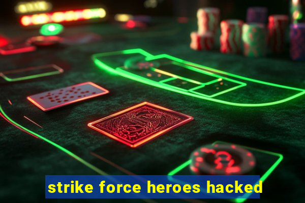 strike force heroes hacked